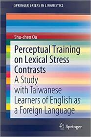 Perceptual Training on Lexical Stress Contrasts - A Study with Taiwanese Learners of English as a Foreign Language
