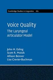 Voice Quality - The Laryngeal Articulator Model (Cambridge Studies in Linguistics)