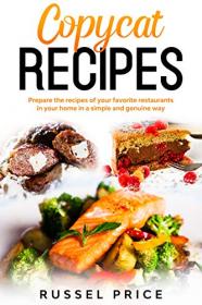 COPYCAT RECIPES - Prepare the recipes of your favorite restaurants in your home in a simple and genuine way
