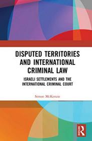 Disputed Territories and International Criminal Law - Israeli Settlements and the International Criminal Court