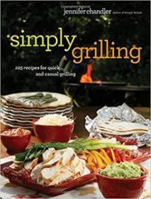 Simply Grilling - 105 Recipes for Quick and Casual Grilling (EPUB)