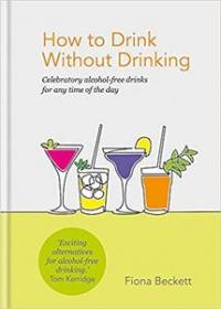How to Drink without Drinking - Celebratory alcohol-free drinks for any time of the day