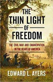 The Thin Light of Freedom - The Civil War and Emancipation in the Heart of America