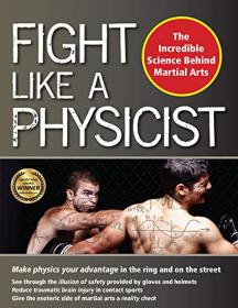 Fight Like a Physicist - The Incredible Science Behind Martial Arts