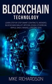 Blockchain Technology - Learn Step by Step Smart Contracts, Monero, Blockchain Wallet, Bitcoin, Zcash, Ethereum, Ripple, Dash