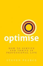 Optimise - How to survive and thrive in professional life