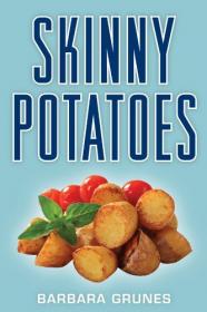 Skinny Potatoes - Over 100 Delicious New Low-fat Recipes for the World's Most Versatile Vegetable (EPUB)