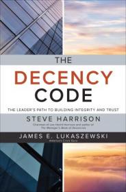The Decency Code - The Leader's Path to Building Integrity and Trust (True EPUB)
