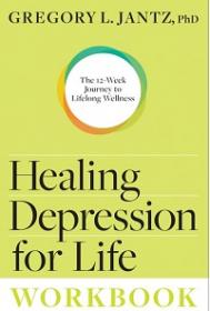 Healing Depression for Life Workbook - The 12-Week Journey to Lifelong Wellness