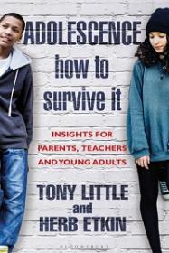 Adolescence - How to Survive It - Insights for Parents, Teachers and Young Adults