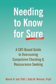 Needing to Know for Sure - A CBT-Based Guide to Overcoming Compulsive Checking and Reassurance Seeking