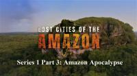Lost Cities of the Amazon Series 1 Part 3 Amazon Apocalypse 1080p HDTV x264 AAC