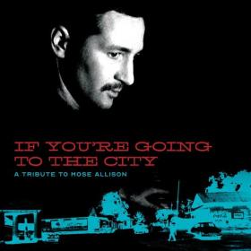 VA - If You're Going to the City  A Tribute to Mose Allison (2019) MP3