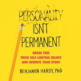 Benjamin Hardy - 2020 - Personality Isn't Permanent (Business)