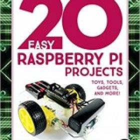 20 Easy Raspberry Pi Projects Toys Tools Gadgets and More