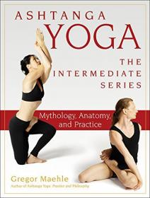 Ashtanga Yoga - The Intermediate Series - Mythology, Anatomy, and Practice (PDF)