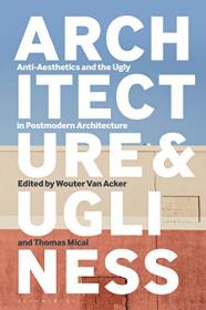 Architecture and Ugliness - Anti-Aesthetics and the Ugly in Postmodern Architecture