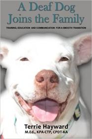 A Deaf Dog Joins the Family - Training, Education, and Communication for a Smooth Transition