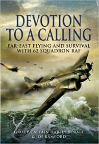 Devotion to a Calling - Far-East Flying and Survival with 62 Squadron RAF