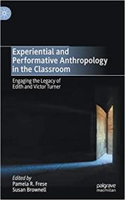 Experiential and Performative Anthropology in the Classroom - Engaging the Legacy of Edith and Victor Turner