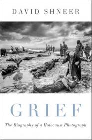 Grief - The Biography of a Holocaust Photograph