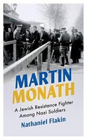 Martin Monath - A Jewish Resistance Fighter Amongst Nazi Soldiers