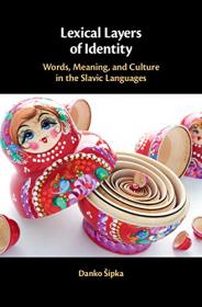 Lexical Layers of Identity - Words, Meaning, and Culture in the Slavic Languages