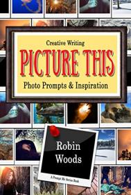 Picture This - Creative Writing Photo Prompts & Inspiration