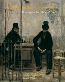 Realism in the Age of Impressionism - Painting and the Politics of Time (PDF)