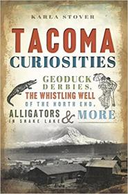 Tacoma Curiosities - Geoduck Derbies, the Whistling Well of the North End, Alligators in Snake Lake & More