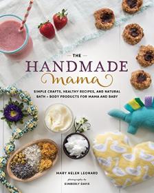The Handmade Mama - Simple Crafts, Healthy Recipes, and Natural Bath + Body Products for Mama and Baby