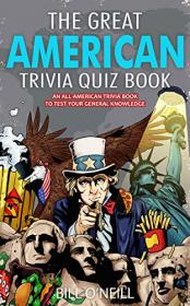 The Great American Trivia Quiz Book - An All-American Trivia Book to Test Your General Knowledge!
