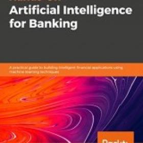 Hands-On Artificial Intelligence for Banking A practical guide to building intelligent financial apps using machine learning