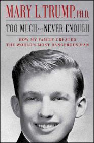 Too Much and Never Enough (epub & mobi) by Mary L  Trump, Ph D , July 14, 2020
