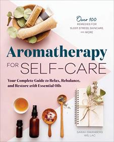 Aromatherapy for Self-Care - Your Complete Guide to Relax, Rebalance, and Restore with Essential Oils