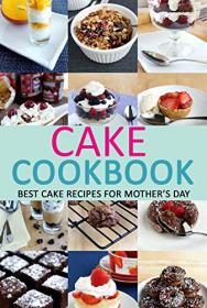 Cake Cookbook - Best Cake Recipes for Mother ' s Day