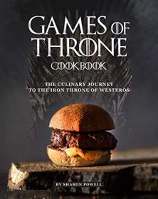 Games of Throne Cookbook - The Culinary Journey to The Iron Throne of Westeros