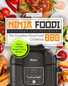 Ninja Foodi Cookbook for Beginners - The Complete Ninja Foodi Cookbook  Quick-to-Make Recipes  Easy Recipes