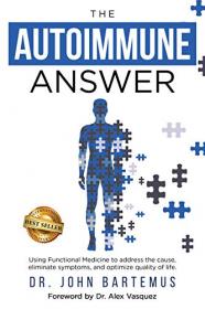 The Autoimmune Answer - Using Functional Medicine to address the cause, eliminate symptoms, and optimize quality of life