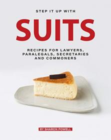 Step It Up with Suits - Recipes for Lawyers, Paralegals, Secretaries and Commoners