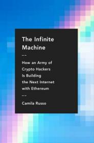 The Infinite Machine - How an Army of Crypto-hackers Is Building the Next Internet with Ethereum