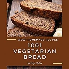 Wow! 1001 Homemade Vegetarian Bread Recipes