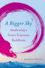 A Bigger Sky - Awakening a Fierce Feminine Buddhism