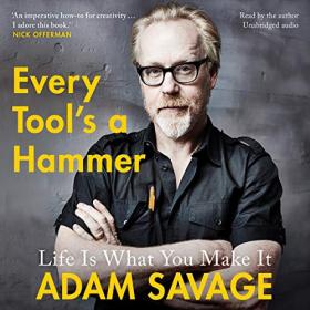 Adam Savage - 2019 - Every Tool's a Hammer (Memoirs)
