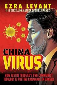 China Virus - How Justin Trudeau's Pro-Communist Ideology Is Putting Canadians in Danger (EPUB)