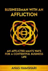 Businessman With An Affliction - An Afflicted Man's Ways For A Contentful Business Life