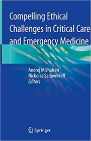 Compelling Ethical Challenges in Critical Care and Emergency Medicine