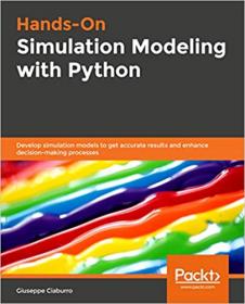 Hands-On Simulation Modeling with Python - Develop simulation models to get accurate results and enhance decision-making