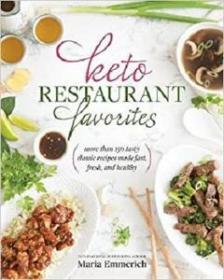 Keto Restaurant Favorites - More Than 175 Tasty Classic Recipes Made Fast, Fresh, and Healthy (AZW3)