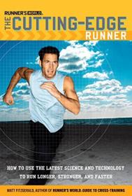Runner's World The Cutting-Edge Runner - How to Use the Latest Science and Technology to Run Longer, Stronger, and Faster